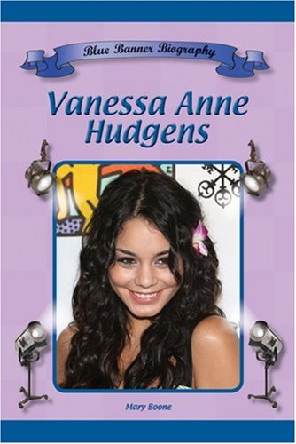 Vanessa Anne Hudgens (Blue Banner Biographies) (Blue Banner Biographies) by Mary Boone