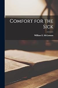Comfort for the Sick [microform] by William E (William Etridge) McLennan