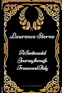 A Sentimental Journey through France and Italy: By Laurence Sterne - Illustrated