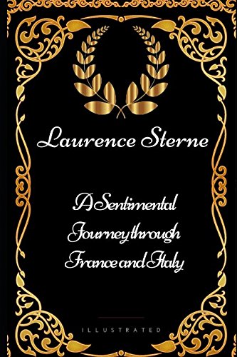 A Sentimental Journey through France and Italy: By Laurence Sterne - Illustrated by Laurence Sterne