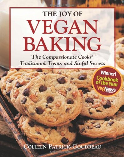 The Joy of Vegan Baking: The Compassionate Cooks' Traditional Treats and Sinful Sweets by Colleen Patrick-Goudreau