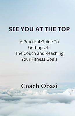 See YOU at the TOP: A Practical Guide to Getting off the Couch and Reaching your Fitness Goals