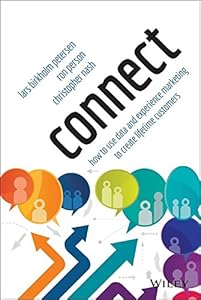 Connect: How to Use Data and Experience Marketing to Create Lifetime Customers by Lars Birkholm Petersen