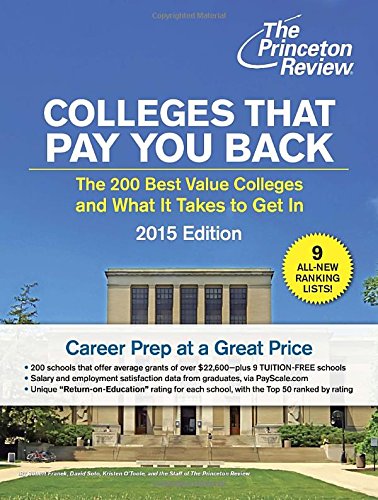 Colleges That Pay You Back: The 200 Best Value Colleges and What It Takes to Get In by Princeton Review