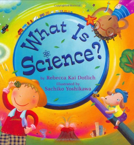 What Is Science? by Rebecca Kai Dotlich