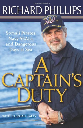 A Captain's Duty: Somali Pirates, Navy SEALS, and Dangerous Days at Sea by Richard Phillips