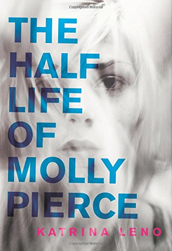 The Half Life of Molly Pierce by Katrina Leno