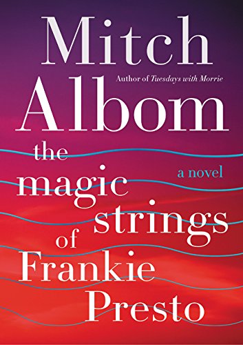 The magic strings of Frankie Presto : a novel by Mitch Albom