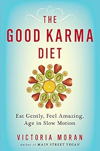 The Good Karma Diet: Eat Gently, Feel Amazing, Age in Slow Motion