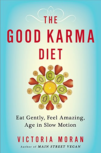 The Good Karma Diet: Eat Gently, Feel Amazing, Age in Slow Motion by Victoria Moran