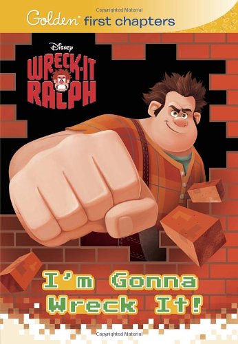 I'm Gonna Wreck It! (Disney Wreck-it Ralph) (Golden First Chapters) by RH Disney