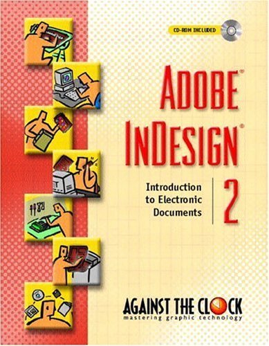 Adobe InDesign 2: Introduction to Electronic Documents (Against the Clock Series) by Against the Clock