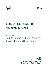 Concilium 2003/2: The Discourse of Human Dignity by Regina Ammicht Quinn