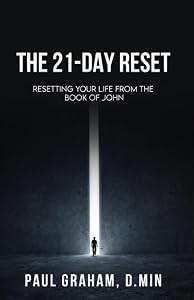 The 21-Day Reset: Resetting Your Life from the Book of John by Paul Graham