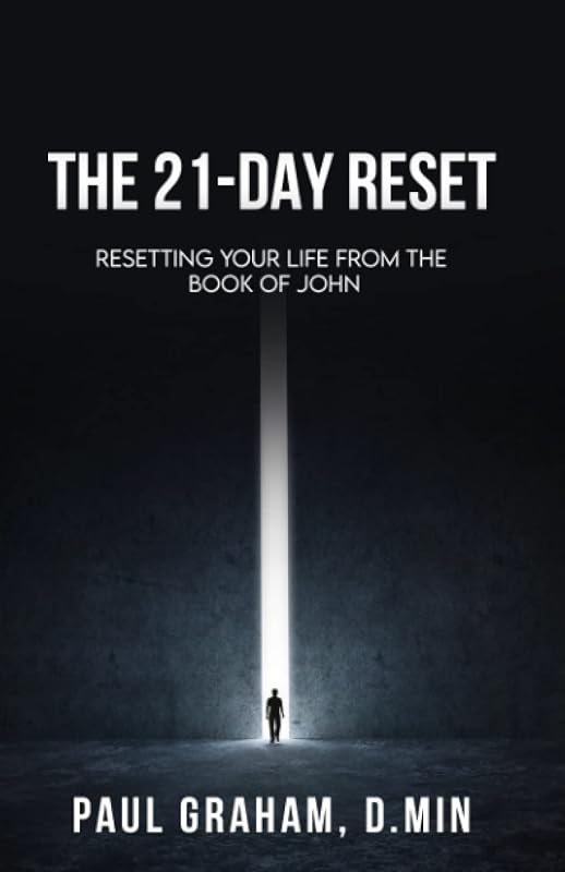 The 21-Day Reset: Resetting Your Life from the Book of John by Paul Graham