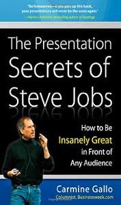 The Presentation Secrets of Steve Jobs: How to Be Insanely Great in Front of Any Audience