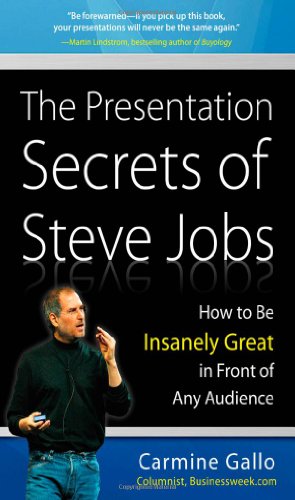 The Presentation Secrets of Steve Jobs: How to Be Insanely Great in Front of Any Audience by Carmine Gallo