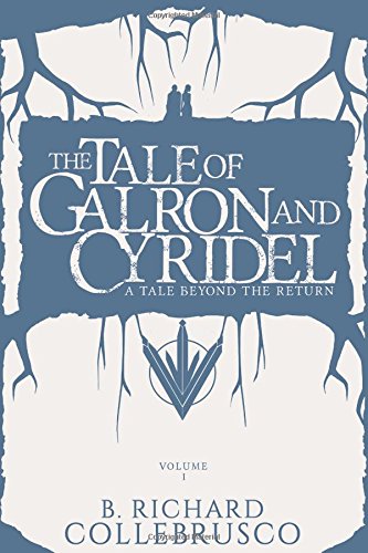 The Tale of Galron and Cyridel (A Tale Beyond the Return,) by B. Richard Collebrusco