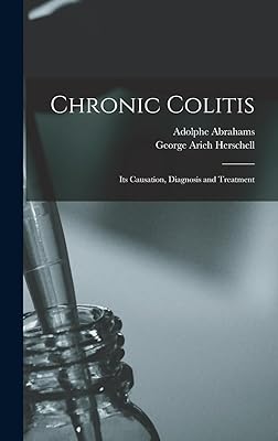 Chronic Colitis: Its Causation, Diagnosis and Treatment