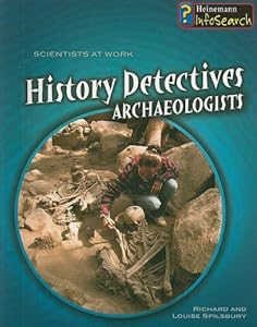 History Detectives: Archaeologists (Scientists at Work)