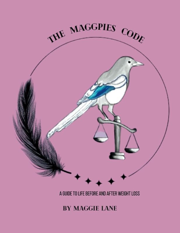 The Maggpies Code: A Guide To Life Before And After Weight Loss (Book One: Life Before and After Weight Loss) by Maggie Lane