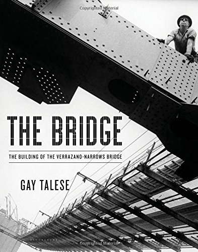 The Bridge: The Building of the Verrazano-Narrows Bridge by Gay Talese