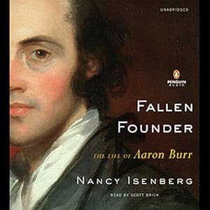 Fallen Founder: The Life of Aaron Burr by Nancy Isenberg