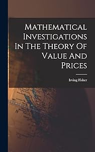 Mathematical Investigations In The Theory Of Value And Prices