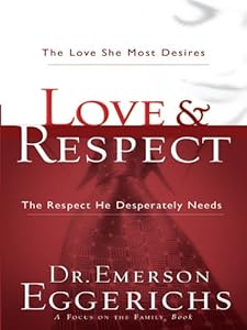Love &amp; Respect: The Love She Most Desires, The Respect He Desperately Needs by Dr. Emerson Eggerichs