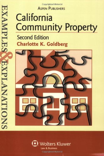 California Community Property (Examples & Explanations) by Charlotte K. Goldberg