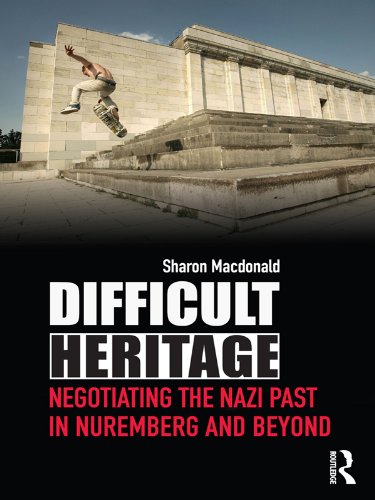 Difficult Heritage: Negotiating the Nazi Past in Nuremberg and Beyond by Sharon Macdonald