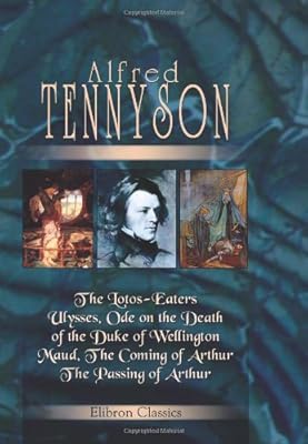 The Lotos-Eaters, Ulysses, Ode on the Death of the Duke of Wellington, Maud, The Coming of Arthur, The Passing of Arthur