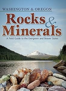 Rocks and Minerals of Washington and Oregon: A Field Guide to the Evergreen and Beaver States