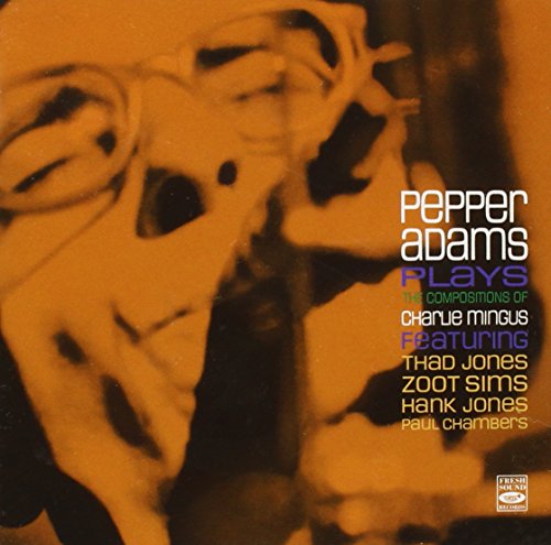 Pepper Adams Pepper Adams Plays the Compositions of Charlie Mingus