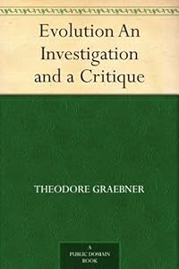 Evolution An Investigation and a Critique by Theodore Graebner