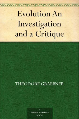 Evolution An Investigation and a Critique by Theodore Graebner