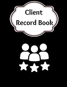 Client Record Book: Essential Tool For Professionals and Small Businesses To Maintain Relationships With Clients! by Jay J Finn
