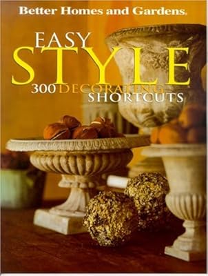 Easy Style: 300 Decorating shortcuts ('better Homes & Gardens' S.)