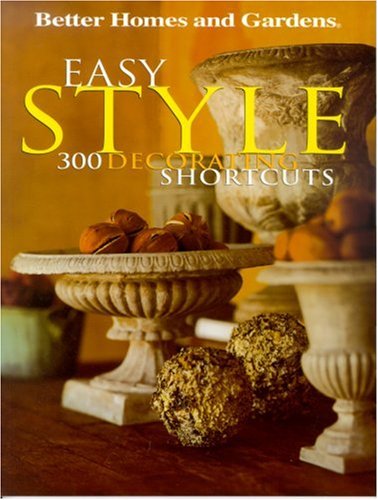 Easy Style: 300 Decorating shortcuts ('better Homes & Gardens' S.) by Better Homes and Gardens Books