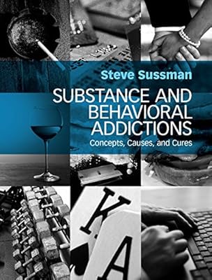 Substance and Behavioral Addictions: Concepts, Causes, and Cures