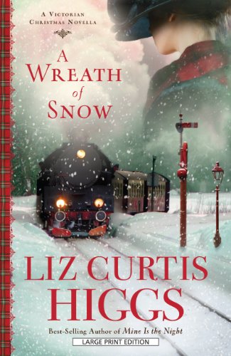 A Wreath of Snow: A Victorian Christmas Novella by Liz Curtis Higgs