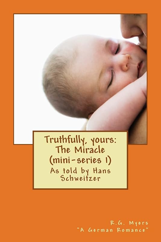 Truthfully, yours: The Miracle (mini-series 1) by R.G. Myers