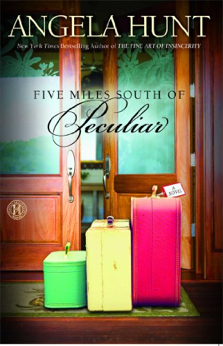 Five Miles South of Peculiar: A Novel by Angela Hunt
