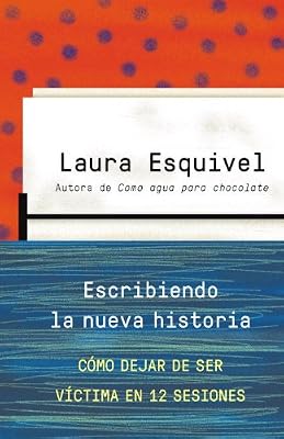 Escribiendo la nueva historia: Como dejar de ser victima en 12 sesiones