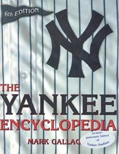The Yankee Encyclopedia: Includes Panoramic Foldout of Yankee Stadium by Mark Gallagher