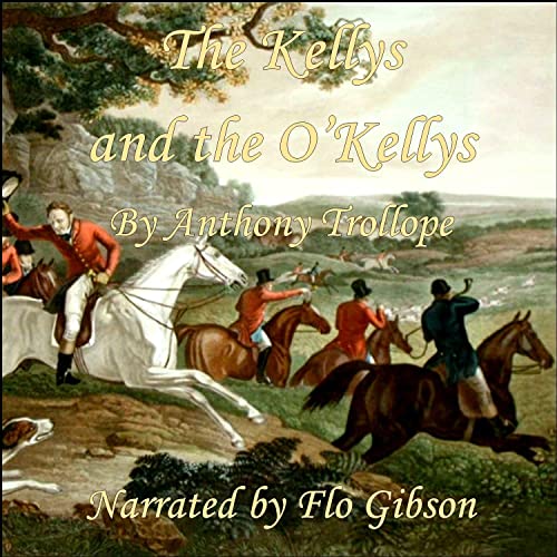 The Kellys and the O'Kellys by Anthony Trollope