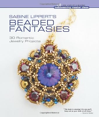 Sabine Lippert's Beaded Fantasies: 30 Romantic Jewelry Projects