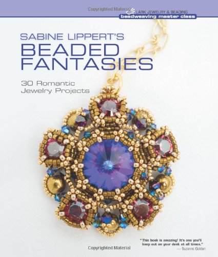 Sabine Lippert's Beaded Fantasies: 30 Romantic Jewelry Projects by Sabine Lippert