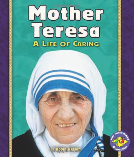 Mother Teresa: A Life of Caring (Pull Ahead Books) by Robin Nelson