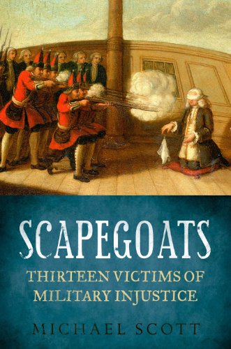 Scapegoats: Thirteen Victims of Military Injustice by Michael Scott